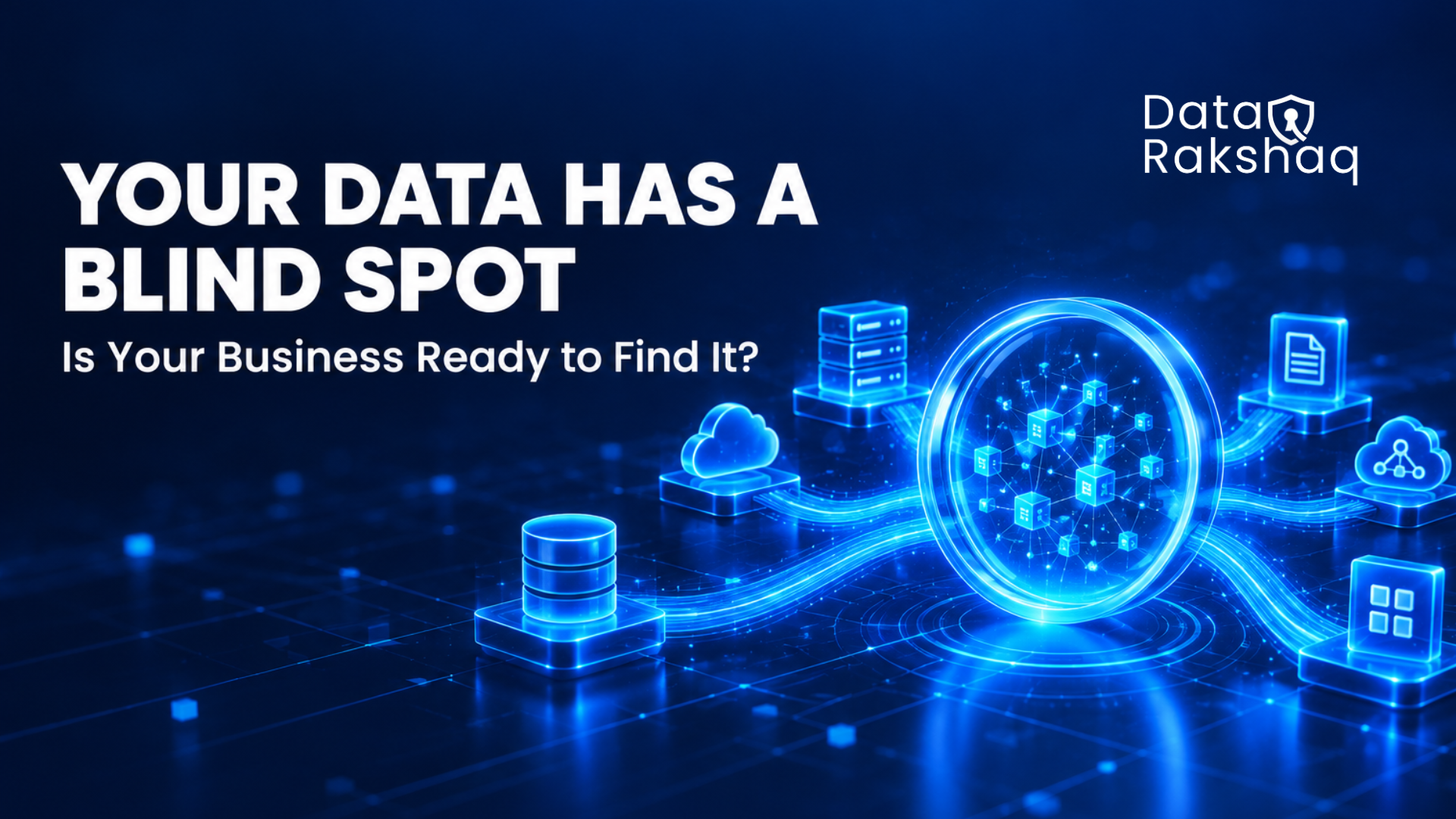 Your Data Has a Blind Spot. Is Your Business Ready to Find It?