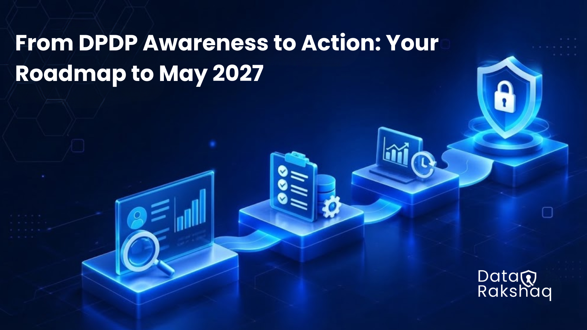 From DPDP Awareness to Action: Your Roadmap to May 2027
